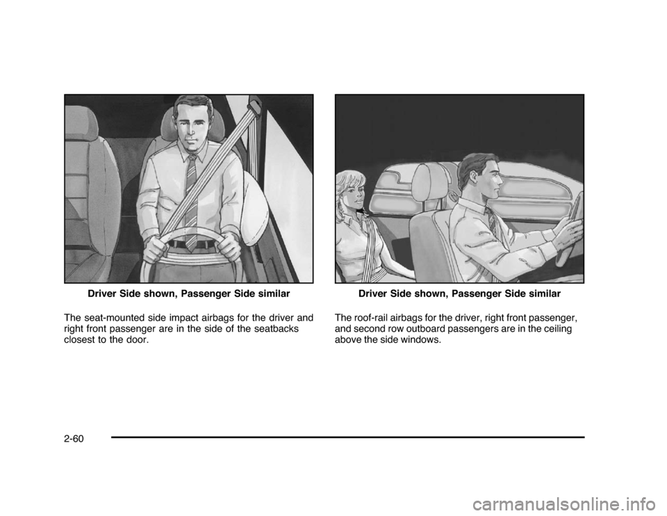 CHEVROLET IMPALA 2010 9.G Owners Manual The seat-mounted side impact airbags for the driver and
right front passenger are in the side of the seatbacks
closest to the door.The roof-rail airbags for the driver, right front passenger,
and seco
