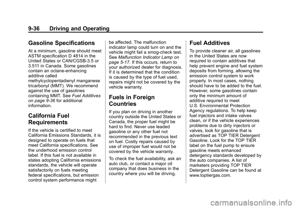 CHEVROLET IMPALA 2011 9.G Owners Manual Black plate (36,1)Chevrolet Impala Owner Manual - 2011
9-36 Driving and Operating
Gasoline Specifications
At a minimum, gasoline should meet
ASTM specification D 4814 in the
United States or CAN/CGSB CHEVROLET IMPALA 2011 9.G Owners Manual Black plate (36,1)Chevrolet Impala Owner Manual - 2011
9-36 Driving and Operating
Gasoline Specifications
At a minimum, gasoline should meet
ASTM specification D 4814 in the
United States or CAN/CGSB