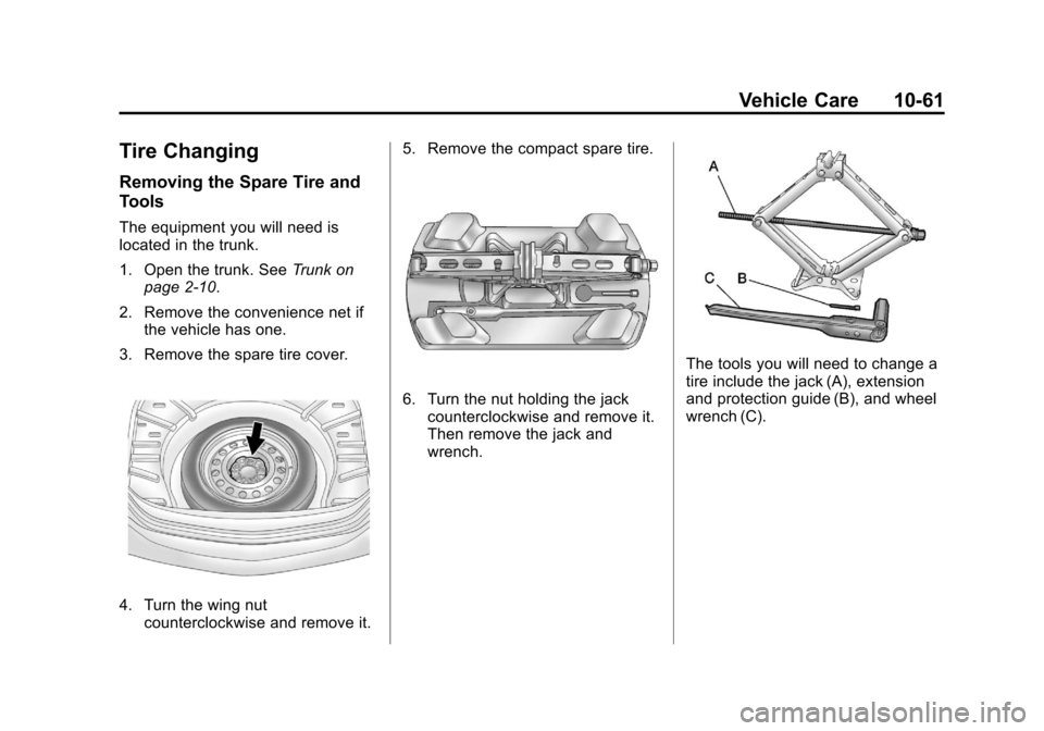 CHEVROLET IMPALA 2011 9.G Owners Manual Black plate (61,1)Chevrolet Impala Owner Manual - 2011
Vehicle Care 10-61
Tire Changing
Removing the Spare Tire and
Tools
The equipment you will need is
located in the trunk.
1. Open the trunk. SeeTru