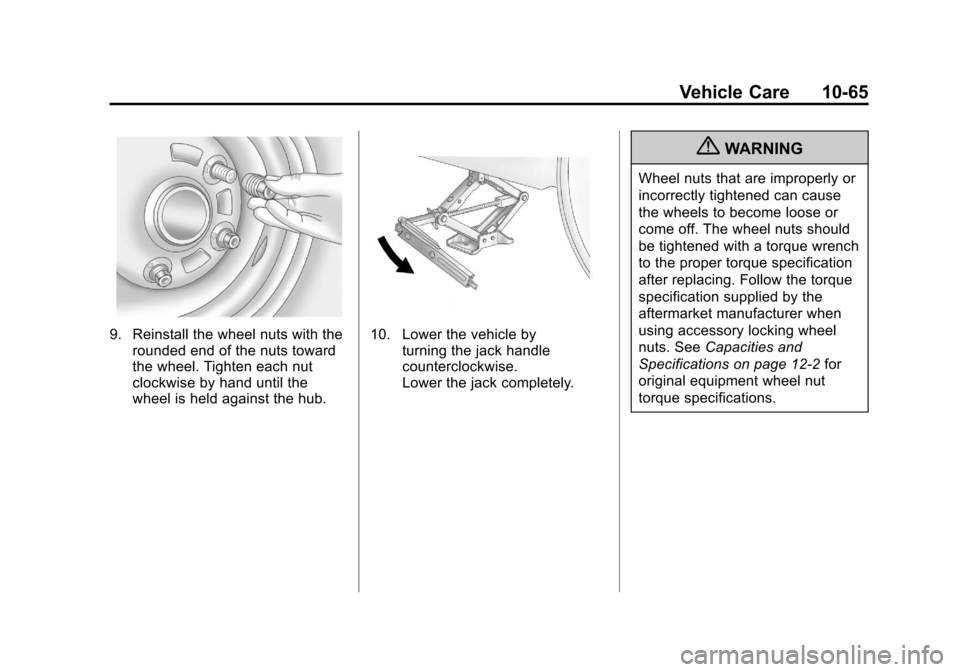 CHEVROLET IMPALA 2011 9.G Owners Manual Black plate (65,1)Chevrolet Impala Owner Manual - 2011
Vehicle Care 10-65
9. Reinstall the wheel nuts with therounded end of the nuts toward
the wheel. Tighten each nut
clockwise by hand until the
whe