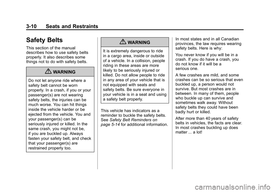 CHEVROLET IMPALA 2011 9.G Owners Manual Black plate (10,1)Chevrolet Impala Owner Manual - 2011
3-10 Seats and Restraints
Safety Belts
This section of the manual
describes how to use safety belts
properly. It also describes some
things not t CHEVROLET IMPALA 2011 9.G Owners Manual Black plate (10,1)Chevrolet Impala Owner Manual - 2011
3-10 Seats and Restraints
Safety Belts
This section of the manual
describes how to use safety belts
properly. It also describes some
things not t