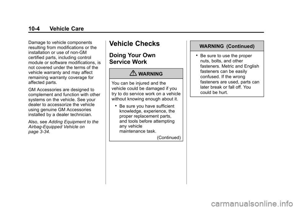CHEVROLET IMPALA 2012 9.G Owners Manual Black plate (4,1)Chevrolet Impala Owner Manual - 2012
10-4 Vehicle Care
Damage to vehicle components
resulting from modifications or the
installation or use of non‐GM
certified parts, including cont