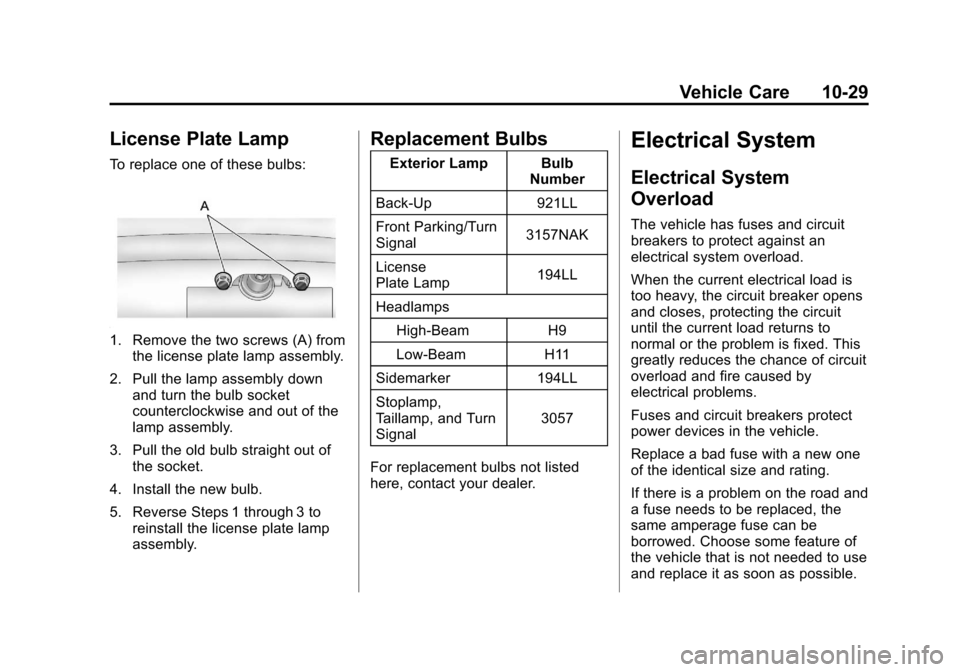CHEVROLET IMPALA 2012 9.G Owners Manual Black plate (29,1)Chevrolet Impala Owner Manual - 2012
Vehicle Care 10-29
License Plate Lamp
To replace one of these bulbs:
1. Remove the two screws (A) fromthe license plate lamp assembly.
2. Pull th