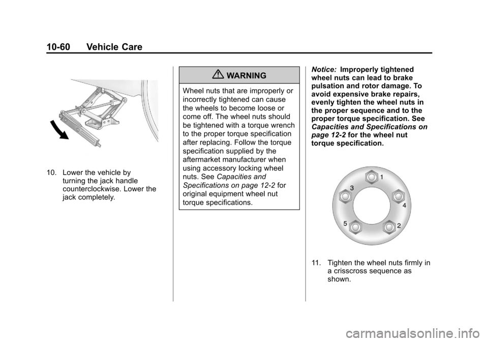 CHEVROLET IMPALA 2012 9.G Owners Manual Black plate (60,1)Chevrolet Impala Owner Manual - 2012
10-60 Vehicle Care
10. Lower the vehicle byturning the jack handle
counterclockwise. Lower the
jack completely.
{WARNING
Wheel nuts that are impr
