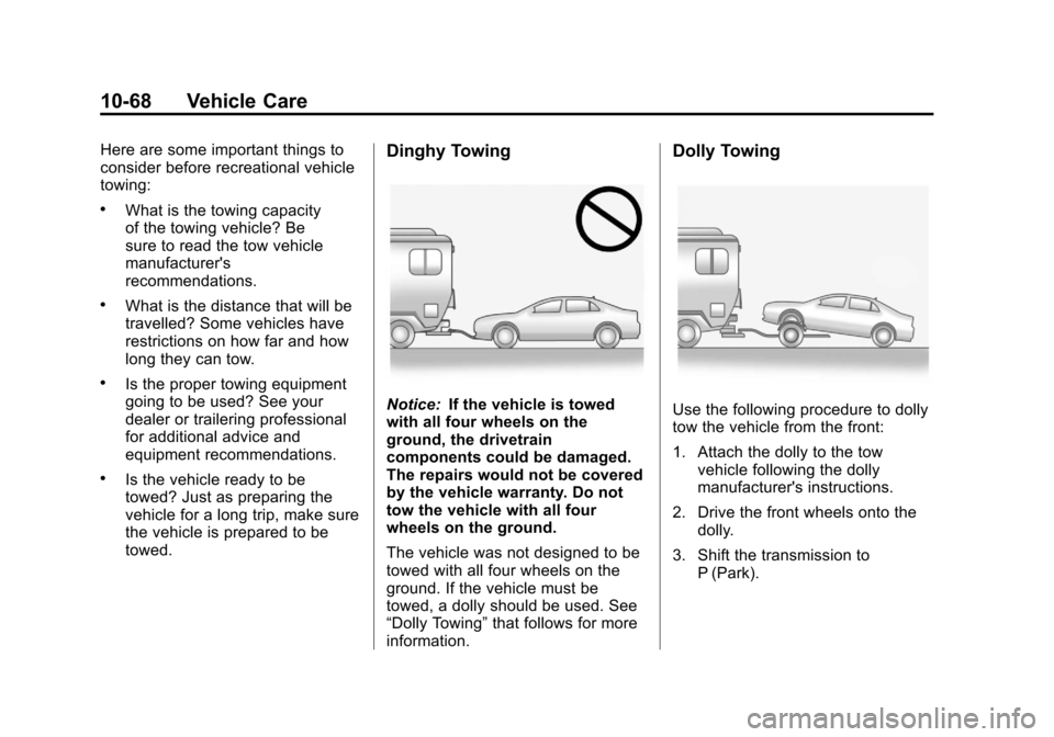 CHEVROLET IMPALA 2012 9.G Owners Manual Black plate (68,1)Chevrolet Impala Owner Manual - 2012
10-68 Vehicle Care
Here are some important things to
consider before recreational vehicle
towing:
.What is the towing capacity
of the towing vehi