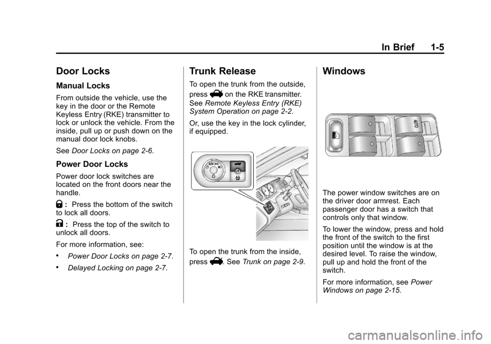 CHEVROLET IMPALA 2013 9.G Owners Manual Black plate (5,1)Chevrolet Impala Owner Manual - 2013 - crc - 8/27/12
In Brief 1-5
Door Locks
Manual Locks
From outside the vehicle, use the
key in the door or the Remote
Keyless Entry (RKE) transmitt