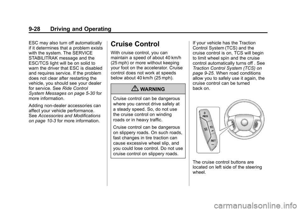 CHEVROLET IMPALA 2013 9.G Owners Manual Black plate (28,1)Chevrolet Impala Owner Manual - 2013 - crc - 8/27/12
9-28 Driving and Operating
ESC may also turn off automatically
if it determines that a problem exists
with the system. The SERVIC