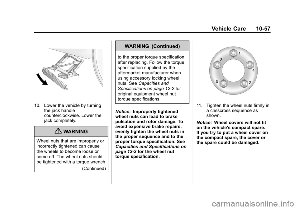 CHEVROLET IMPALA 2013 9.G Owners Manual Black plate (57,1)Chevrolet Impala Owner Manual - 2013 - crc - 8/27/12
Vehicle Care 10-57
10. Lower the vehicle by turningthe jack handle
counterclockwise. Lower the
jack completely.
{WARNING
Wheel nu