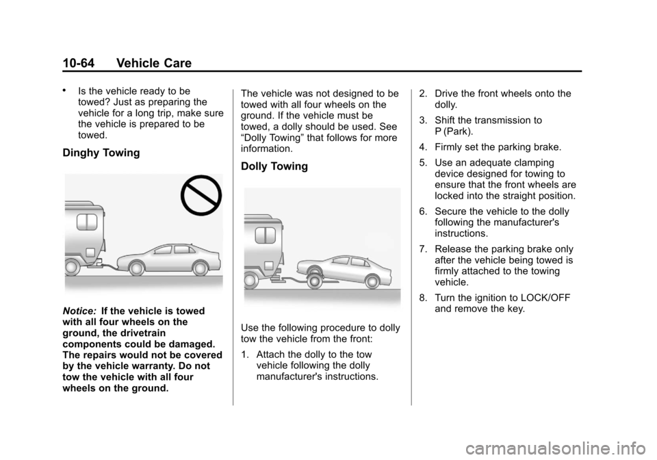 CHEVROLET IMPALA 2013 9.G Owners Manual Black plate (64,1)Chevrolet Impala Owner Manual - 2013 - crc - 8/27/12
10-64 Vehicle Care
.Is the vehicle ready to be
towed? Just as preparing the
vehicle for a long trip, make sure
the vehicle is pre