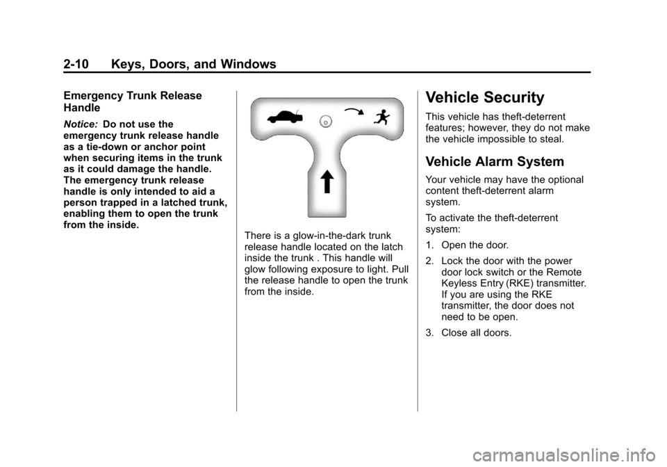 CHEVROLET IMPALA 2013 9.G Owners Manual Black plate (10,1)Chevrolet Impala Owner Manual - 2013 - crc - 8/27/12
2-10 Keys, Doors, and Windows
Emergency Trunk Release
Handle
Notice:Do not use the
emergency trunk release handle
as a tie-down o