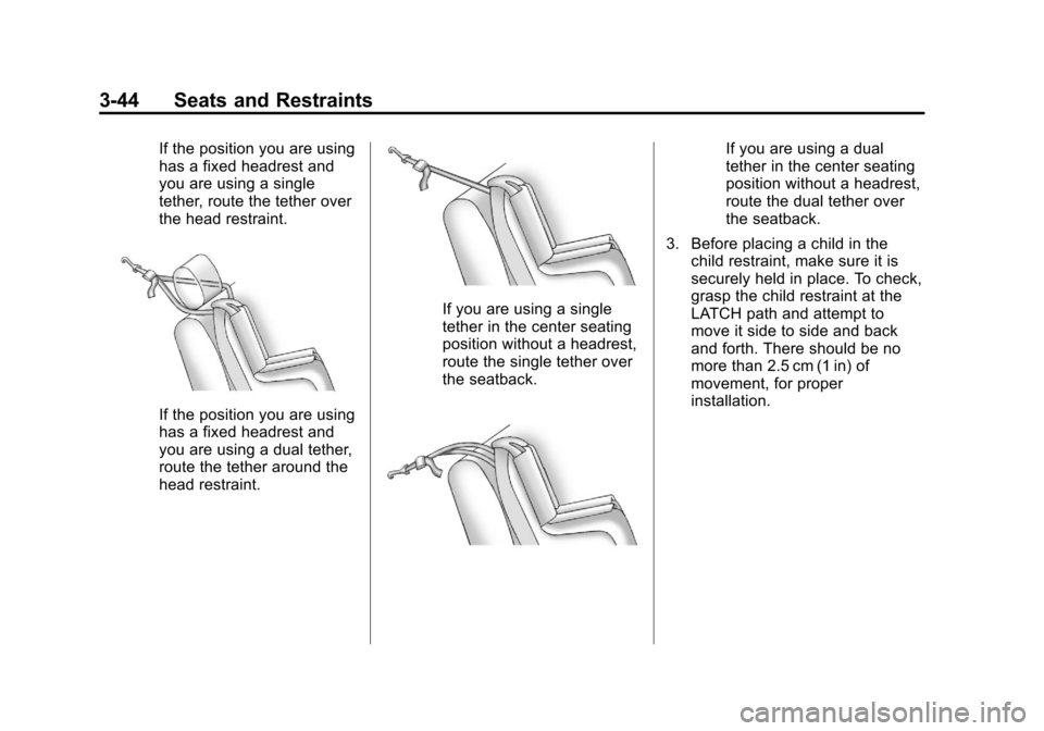 CHEVROLET IMPALA 2013 9.G Owners Manual Black plate (44,1)Chevrolet Impala Owner Manual - 2013 - crc - 8/27/12
3-44 Seats and Restraints
If the position you are using
has a fixed headrest and
you are using a single
tether, route the tether 