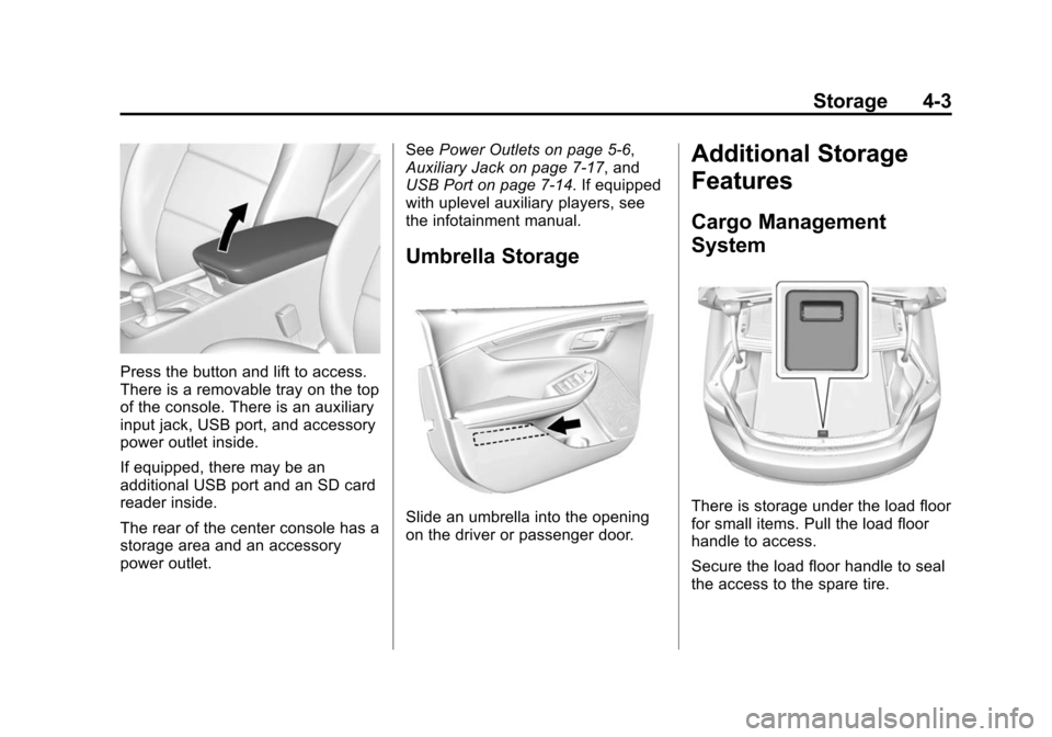 CHEVROLET IMPALA 2014 10.G Owners Manual Black plate (3,1)Chevrolet Impala Owner Manual (GMNA-Localizing-U.S./Canada-5772216) -
2014 - 2nd crc - 5/14/13
Storage 4-3
Press the button and lift to access.
There is a removable tray on the top
of