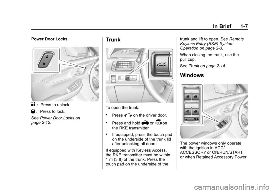 CHEVROLET IMPALA 2014 10.G Owners Manual Black plate (7,1)Chevrolet Impala Owner Manual (GMNA-Localizing-U.S./Canada-5772216) -
2014 - 2nd crc - 5/14/13
In Brief 1-7
Power Door Locks
K:Press to unlock.
Q:Press to lock.
See Power Door Locks o