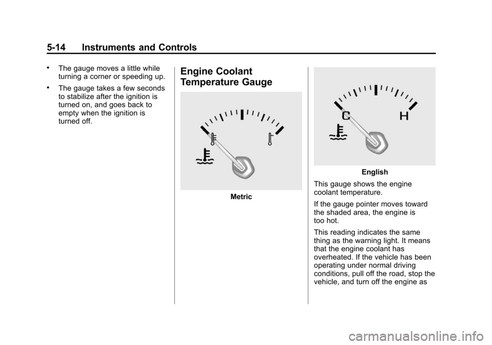 CHEVROLET IMPALA 2014 10.G Owners Manual Black plate (14,1)Chevrolet Impala Owner Manual (GMNA-Localizing-U.S./Canada-5772216) -
2014 - 2nd crc - 5/14/13
5-14 Instruments and Controls
.The gauge moves a little while
turning a corner or speed