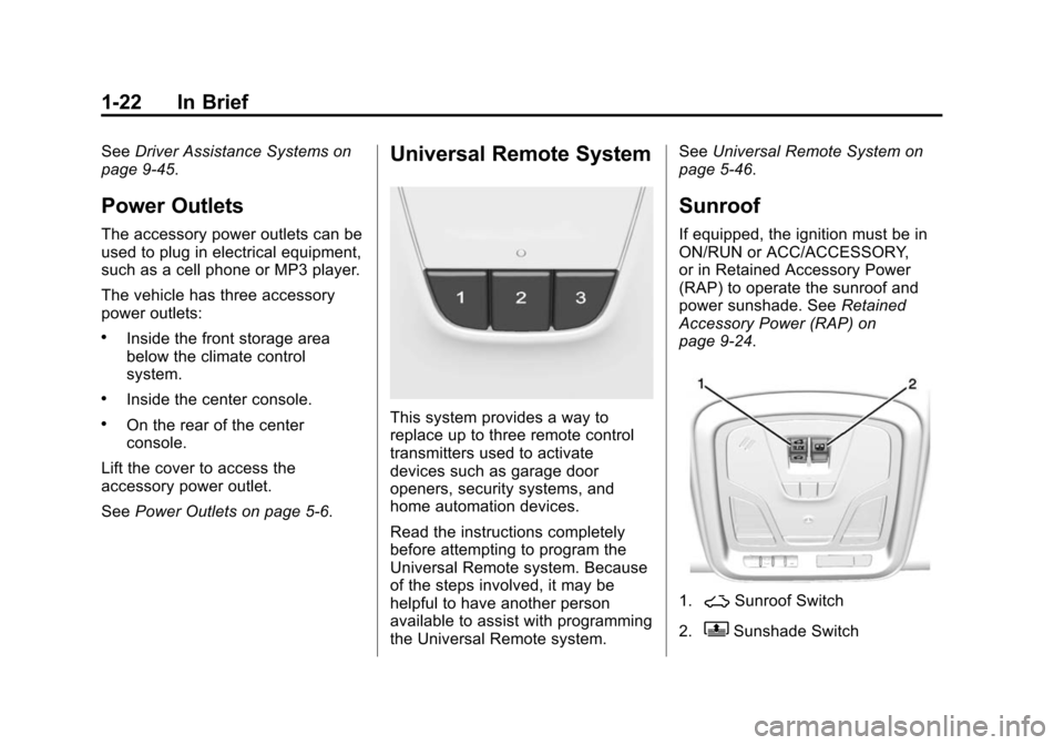 CHEVROLET IMPALA 2014 10.G Owners Manual Black plate (22,1)Chevrolet Impala Owner Manual (GMNA-Localizing-U.S./Canada-5772216) -
2014 - 2nd crc - 5/14/13
1-22 In Brief
SeeDriver Assistance Systems on
page 9-45.
Power Outlets
The accessory po CHEVROLET IMPALA 2014 10.G Owners Manual Black plate (22,1)Chevrolet Impala Owner Manual (GMNA-Localizing-U.S./Canada-5772216) -
2014 - 2nd crc - 5/14/13
1-22 In Brief
SeeDriver Assistance Systems on
page 9-45.
Power Outlets
The accessory po