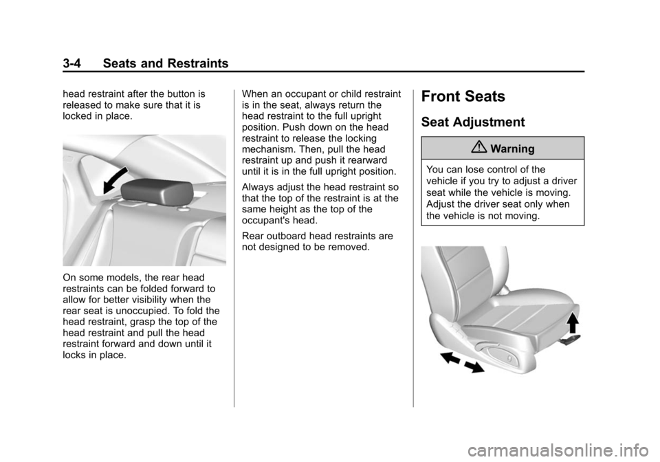 CHEVROLET IMPALA 2014 10.G Owners Manual Black plate (4,1)Chevrolet Impala Owner Manual (GMNA-Localizing-U.S./Canada-5772216) -
2014 - 2nd crc - 5/14/13
3-4 Seats and Restraints
head restraint after the button is
released to make sure that i CHEVROLET IMPALA 2014 10.G Owners Manual Black plate (4,1)Chevrolet Impala Owner Manual (GMNA-Localizing-U.S./Canada-5772216) -
2014 - 2nd crc - 5/14/13
3-4 Seats and Restraints
head restraint after the button is
released to make sure that i