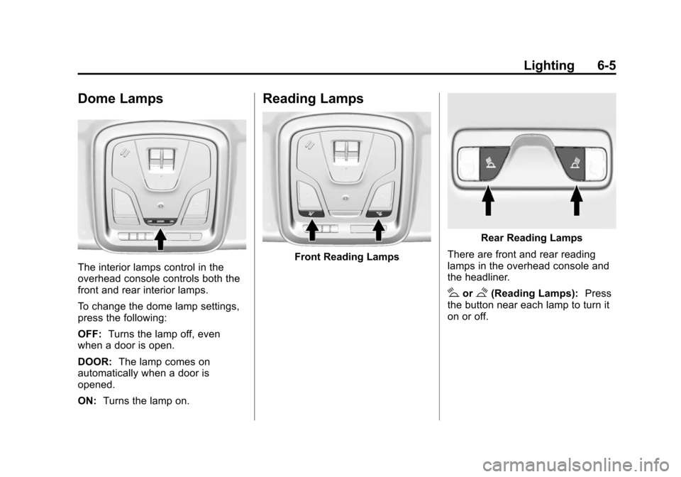 CHEVROLET IMPALA 2015 10.G Owners Manual Black plate (5,1)Chevrolet Impala Owner Manual (GMNA-Localizing-U.S./Canada-7576026) -
2015 - crc 2nd edition - 8/21/14
Lighting 6-5
Dome Lamps
The interior lamps control in the
overhead console contr