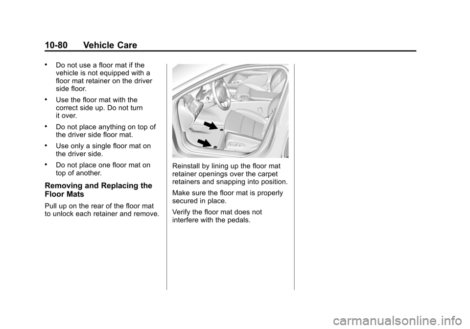 CHEVROLET IMPALA 2015 10.G Owners Manual Black plate (80,1)Chevrolet Impala Owner Manual (GMNA-Localizing-U.S./Canada-7576026) -
2015 - crc 2nd edition - 8/21/14
10-80 Vehicle Care
.Do not use a floor mat if the
vehicle is not equipped with 