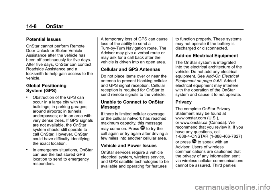 CHEVROLET IMPALA 2015 10.G Owners Manual Black plate (8,1)Chevrolet Impala Owner Manual (GMNA-Localizing-U.S./Canada-7576026) -
2015 - crc 2nd edition - 8/21/14
14-8 OnStar
Potential Issues
OnStar cannot perform Remote
Door Unlock or Stolen CHEVROLET IMPALA 2015 10.G Owners Manual Black plate (8,1)Chevrolet Impala Owner Manual (GMNA-Localizing-U.S./Canada-7576026) -
2015 - crc 2nd edition - 8/21/14
14-8 OnStar
Potential Issues
OnStar cannot perform Remote
Door Unlock or Stolen