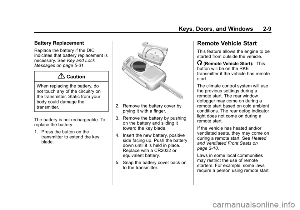 CHEVROLET IMPALA 2015 10.G Owners Manual Black plate (9,1)Chevrolet Impala Owner Manual (GMNA-Localizing-U.S./Canada-7576026) -
2015 - crc 2nd edition - 8/21/14
Keys, Doors, and Windows 2-9
Battery Replacement
Replace the battery if the DIC
CHEVROLET IMPALA 2015 10.G Owners Manual Black plate (9,1)Chevrolet Impala Owner Manual (GMNA-Localizing-U.S./Canada-7576026) -
2015 - crc 2nd edition - 8/21/14
Keys, Doors, and Windows 2-9
Battery Replacement
Replace the battery if the DIC