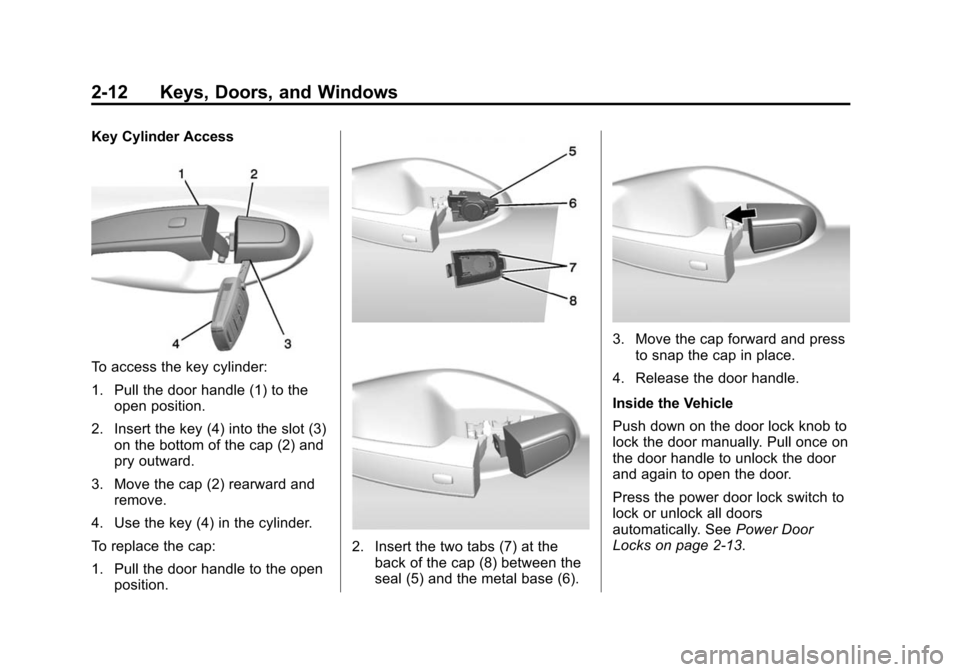 CHEVROLET IMPALA 2015 10.G Owners Manual Black plate (12,1)Chevrolet Impala Owner Manual (GMNA-Localizing-U.S./Canada-7576026) -
2015 - crc 2nd edition - 8/21/14
2-12 Keys, Doors, and Windows
Key Cylinder Access
To access the key cylinder:
1