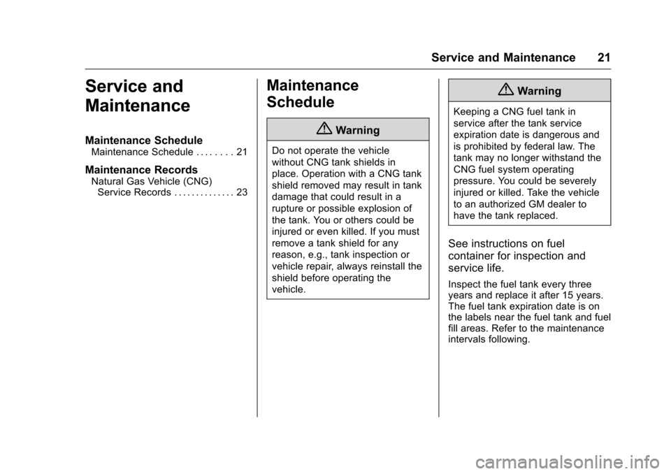 CHEVROLET IMPALA 2016 10.G Bifuel Manual Chevrolet Impala Bi-Fuel (Gasoline/CNG) Supplement (GMNA-Localizing-U.
S/Canada-9087624) - 2016 - CRC - 8/17/15
Service and Maintenance 21
Service and
Maintenance
Maintenance Schedule
Maintenance Sche