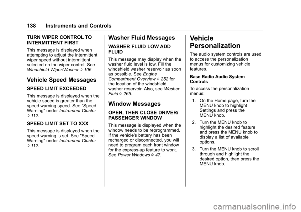 CHEVROLET IMPALA 2016 10.G Owners Manual Chevrolet Impala Owner Manual (GMNA-Localizing-U.S/Canada-9086448) -
2016 - CRC - 5/20/15
138 Instruments and Controls
TURN WIPER CONTROL TO
INTERMITTENT FIRST
This message is displayed when
attemptin
