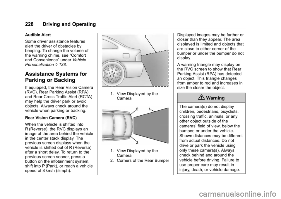 CHEVROLET IMPALA 2016 10.G Owners Manual Chevrolet Impala Owner Manual (GMNA-Localizing-U.S/Canada-9086448) -
2016 - CRC - 5/20/15
228 Driving and Operating
Audible Alert
Some driver assistance features
alert the driver of obstacles by
beepi CHEVROLET IMPALA 2016 10.G Owners Manual Chevrolet Impala Owner Manual (GMNA-Localizing-U.S/Canada-9086448) -
2016 - CRC - 5/20/15
228 Driving and Operating
Audible Alert
Some driver assistance features
alert the driver of obstacles by
beepi