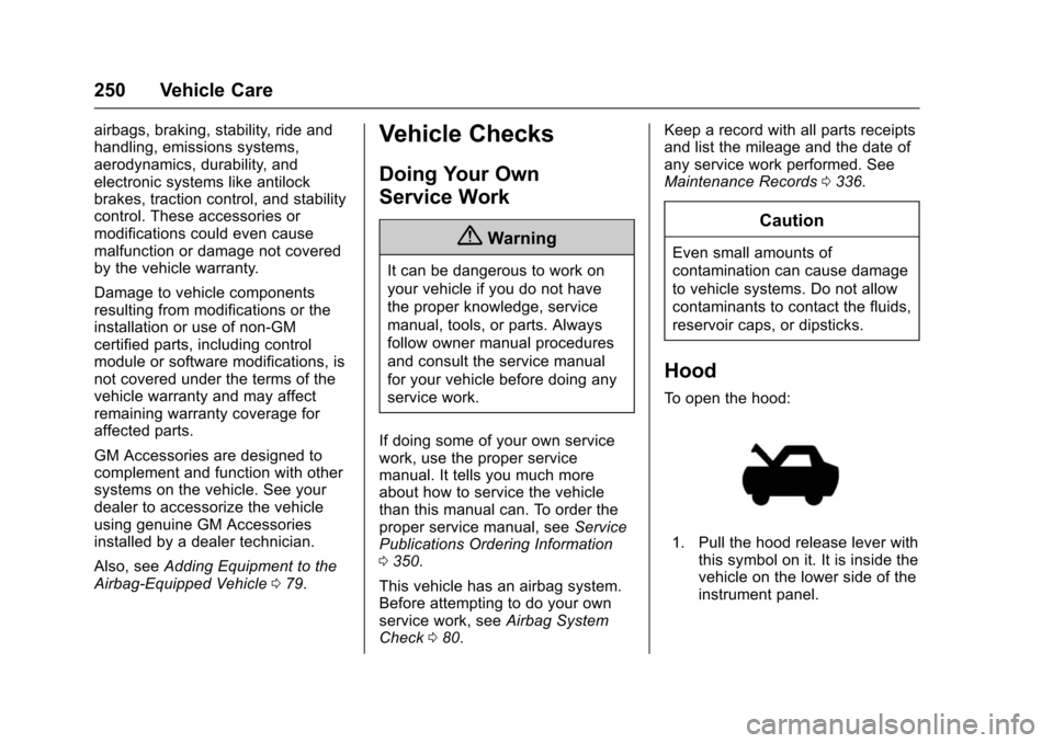 CHEVROLET IMPALA 2016 10.G Owners Manual Chevrolet Impala Owner Manual (GMNA-Localizing-U.S/Canada-9086448) -
2016 - CRC - 5/20/15
250 Vehicle Care
airbags, braking, stability, ride and
handling, emissions systems,
aerodynamics, durability, CHEVROLET IMPALA 2016 10.G Owners Manual Chevrolet Impala Owner Manual (GMNA-Localizing-U.S/Canada-9086448) -
2016 - CRC - 5/20/15
250 Vehicle Care
airbags, braking, stability, ride and
handling, emissions systems,
aerodynamics, durability,