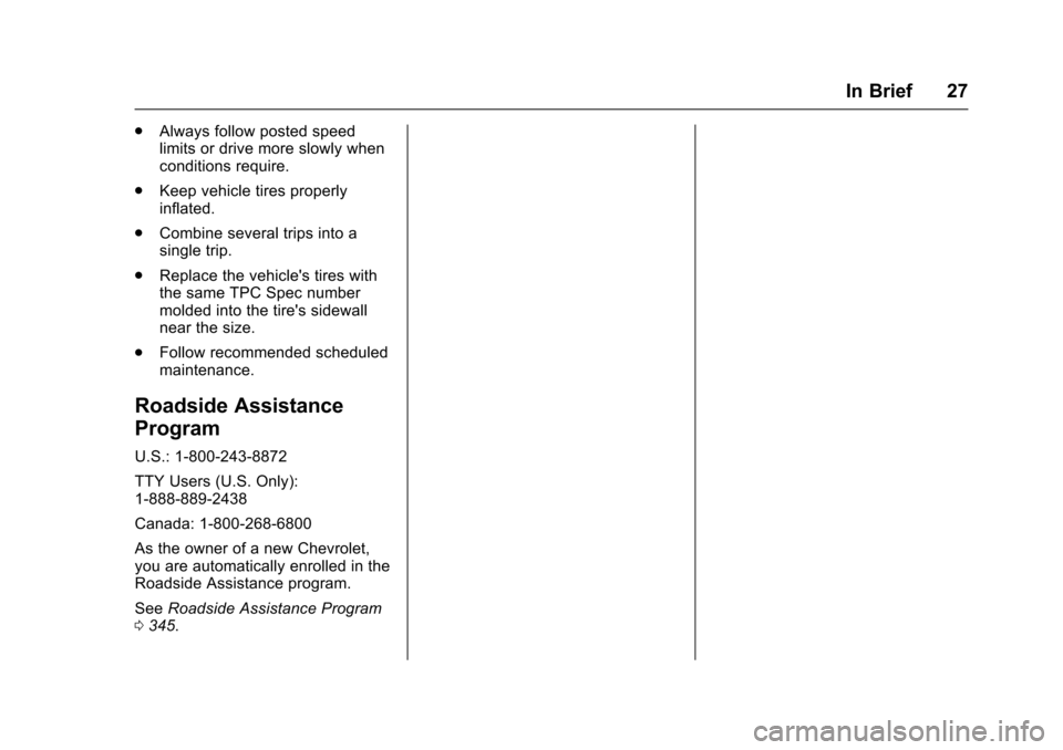 CHEVROLET IMPALA 2016 10.G Owners Manual Chevrolet Impala Owner Manual (GMNA-Localizing-U.S/Canada-9086448) -
2016 - CRC - 5/20/15
In Brief 27
.Always follow posted speed
limits or drive more slowly when
conditions require.
. Keep vehicle ti