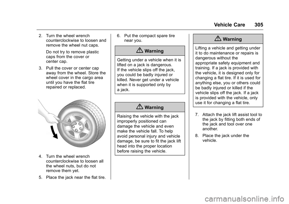 CHEVROLET IMPALA 2016 10.G Owners Manual Chevrolet Impala Owner Manual (GMNA-Localizing-U.S/Canada-9086448) -
2016 - CRC - 5/20/15
Vehicle Care 305
2. Turn the wheel wrenchcounterclockwise to loosen and
remove the wheel nut caps.
Do not try CHEVROLET IMPALA 2016 10.G Owners Manual Chevrolet Impala Owner Manual (GMNA-Localizing-U.S/Canada-9086448) -
2016 - CRC - 5/20/15
Vehicle Care 305
2. Turn the wheel wrenchcounterclockwise to loosen and
remove the wheel nut caps.
Do not try