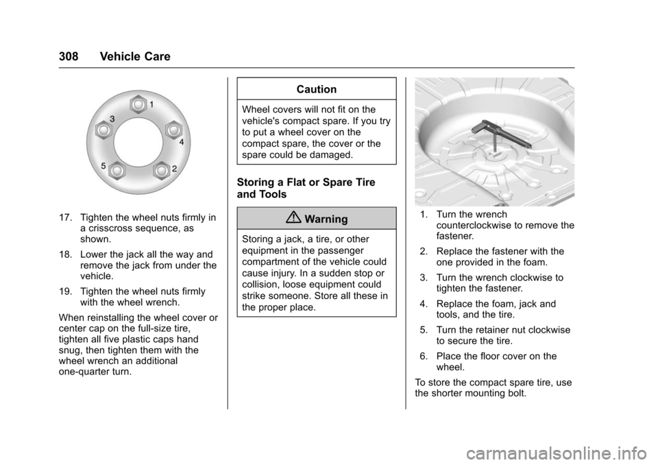 CHEVROLET IMPALA 2016 10.G Owners Manual Chevrolet Impala Owner Manual (GMNA-Localizing-U.S/Canada-9086448) -
2016 - CRC - 5/20/15
308 Vehicle Care
17. Tighten the wheel nuts firmly ina crisscross sequence, as
shown.
18. Lower the jack all t CHEVROLET IMPALA 2016 10.G Owners Manual Chevrolet Impala Owner Manual (GMNA-Localizing-U.S/Canada-9086448) -
2016 - CRC - 5/20/15
308 Vehicle Care
17. Tighten the wheel nuts firmly ina crisscross sequence, as
shown.
18. Lower the jack all t