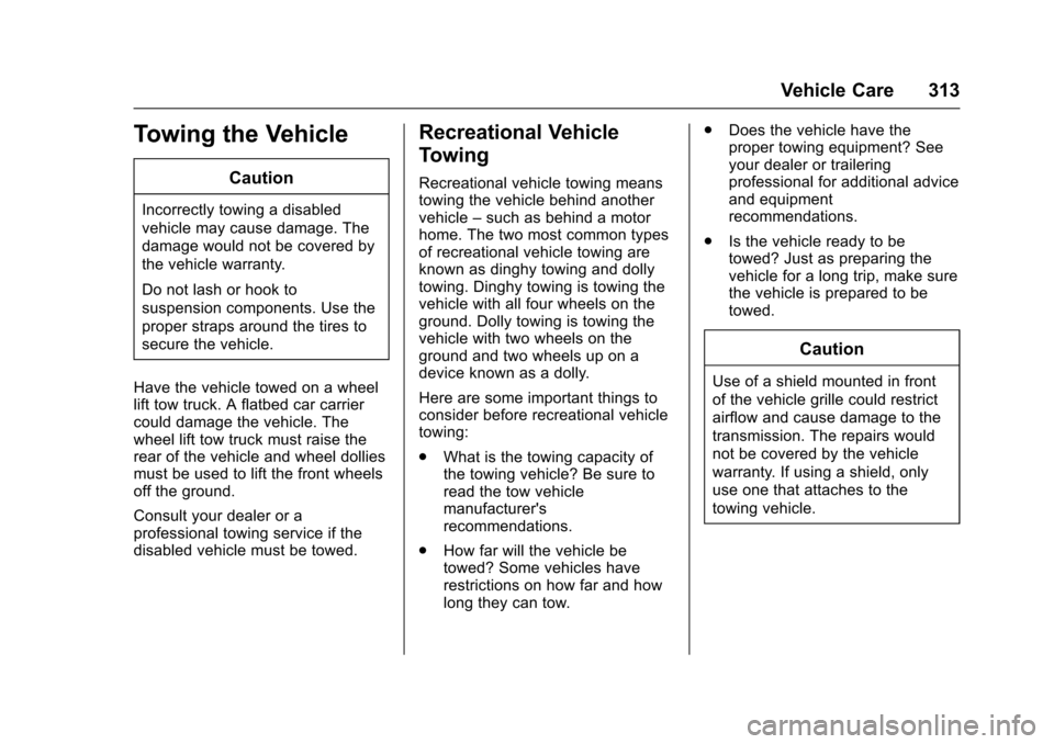 CHEVROLET IMPALA 2016 10.G Owners Manual Chevrolet Impala Owner Manual (GMNA-Localizing-U.S/Canada-9086448) -
2016 - CRC - 5/20/15
Vehicle Care 313
Towing the Vehicle
Caution
Incorrectly towing a disabled
vehicle may cause damage. The
damage CHEVROLET IMPALA 2016 10.G Owners Manual Chevrolet Impala Owner Manual (GMNA-Localizing-U.S/Canada-9086448) -
2016 - CRC - 5/20/15
Vehicle Care 313
Towing the Vehicle
Caution
Incorrectly towing a disabled
vehicle may cause damage. The
damage