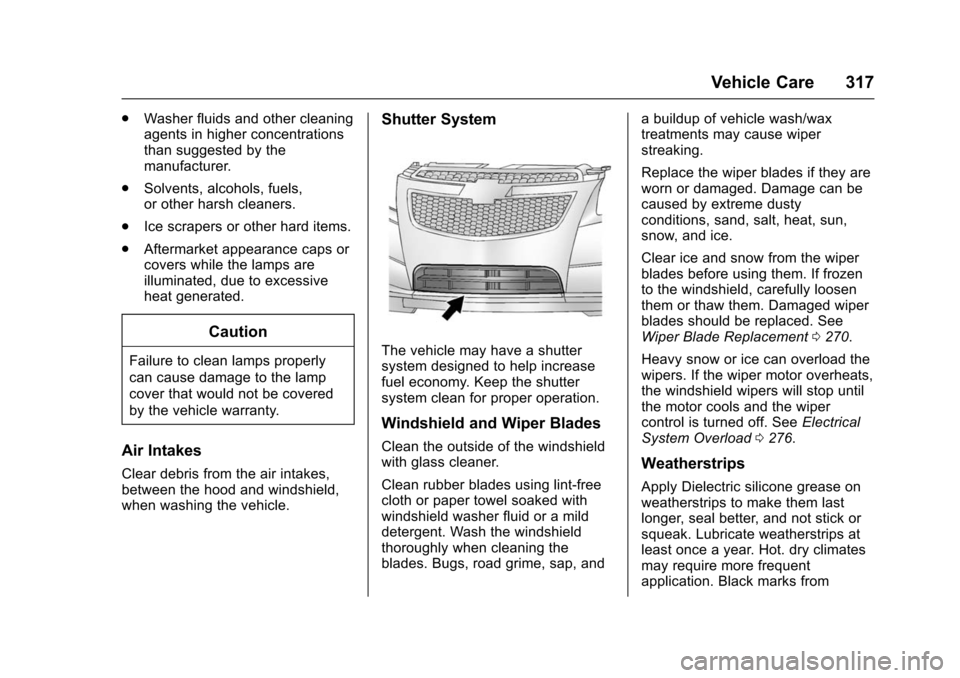 CHEVROLET IMPALA 2016 10.G Owners Manual Chevrolet Impala Owner Manual (GMNA-Localizing-U.S/Canada-9086448) -
2016 - CRC - 5/20/15
Vehicle Care 317
.Washer fluids and other cleaning
agents in higher concentrations
than suggested by the
manuf CHEVROLET IMPALA 2016 10.G Owners Manual Chevrolet Impala Owner Manual (GMNA-Localizing-U.S/Canada-9086448) -
2016 - CRC - 5/20/15
Vehicle Care 317
.Washer fluids and other cleaning
agents in higher concentrations
than suggested by the
manuf