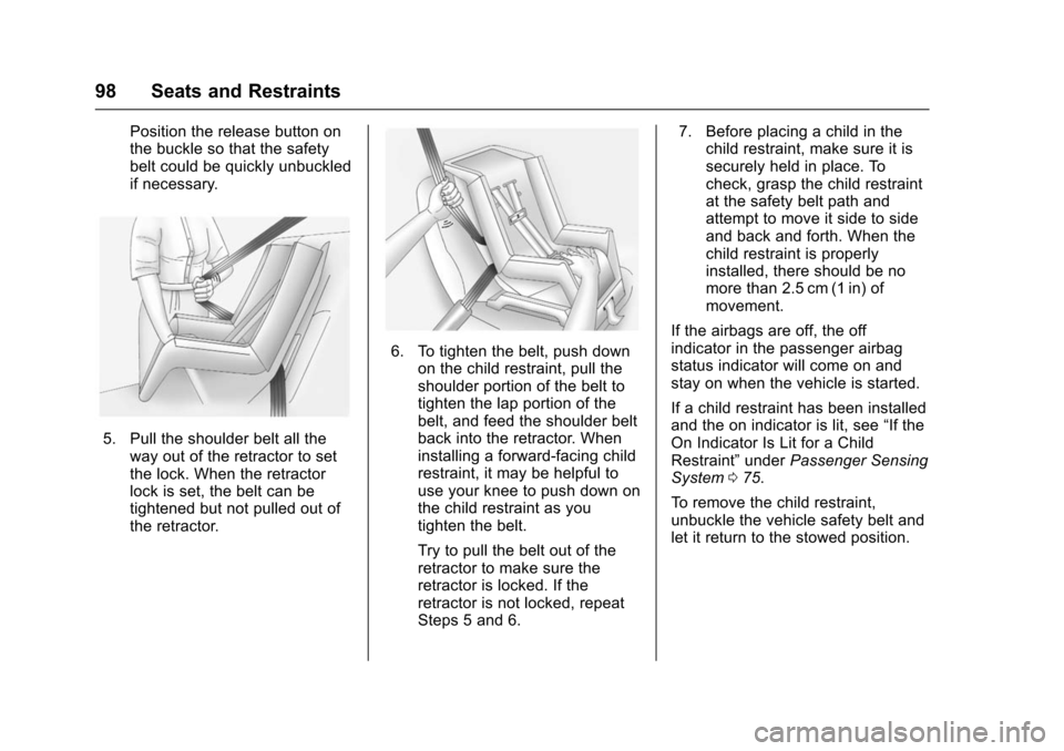 CHEVROLET IMPALA 2016 10.G Owners Manual Chevrolet Impala Owner Manual (GMNA-Localizing-U.S/Canada-9086448) -
2016 - CRC - 5/20/15
98 Seats and Restraints
Position the release button on
the buckle so that the safety
belt could be quickly unb CHEVROLET IMPALA 2016 10.G Owners Manual Chevrolet Impala Owner Manual (GMNA-Localizing-U.S/Canada-9086448) -
2016 - CRC - 5/20/15
98 Seats and Restraints
Position the release button on
the buckle so that the safety
belt could be quickly unb