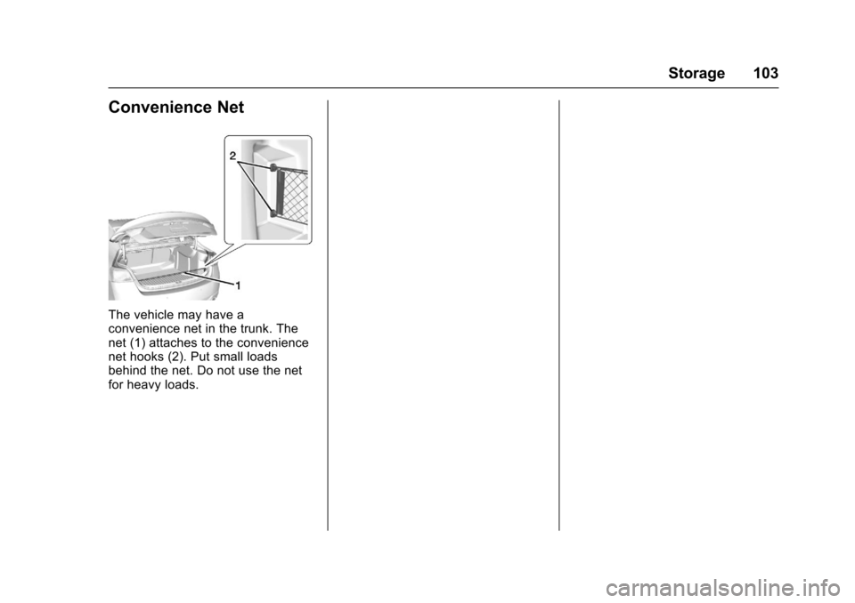 CHEVROLET IMPALA 2017 10.G Owners Manual Chevrolet Impala Owner Manual (GMNA-Localizing-U.S./Canada-9921197) -
2017 - crc - 3/30/16
Storage 103
Convenience Net
The vehicle may have a
convenience net in the trunk. The
net (1) attaches to the 