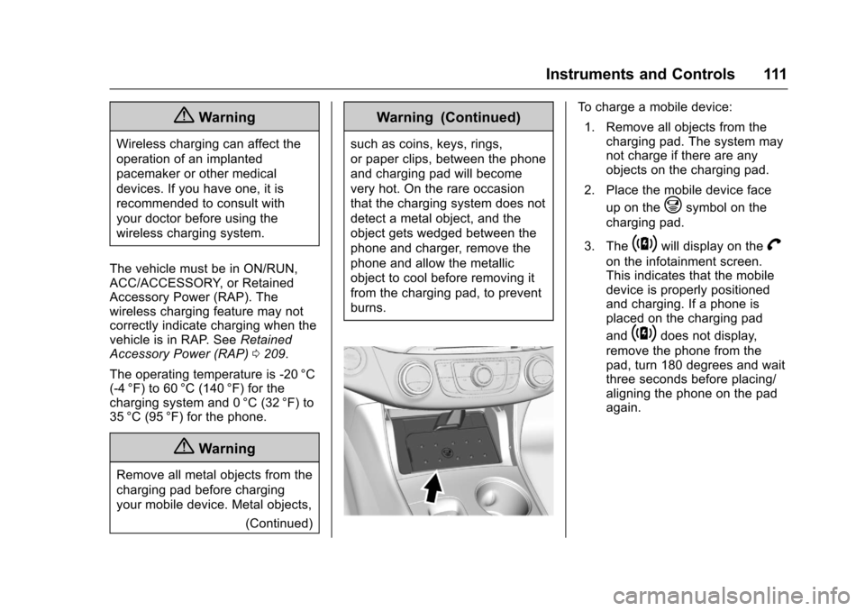 CHEVROLET IMPALA 2017 10.G Owners Manual Chevrolet Impala Owner Manual (GMNA-Localizing-U.S./Canada-9921197) -
2017 - crc - 3/30/16
Instruments and Controls 111
{Warning
Wireless charging can affect the
operation of an implanted
pacemaker or
