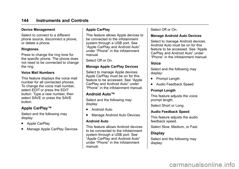 CHEVROLET IMPALA 2017 10.G Owners Manual Chevrolet Impala Owner Manual (GMNA-Localizing-U.S./Canada-9921197) -
2017 - crc - 3/30/16
144 Instruments and Controls
Device Management
Select to connect to a different
phone source, disconnect a ph CHEVROLET IMPALA 2017 10.G Owners Manual Chevrolet Impala Owner Manual (GMNA-Localizing-U.S./Canada-9921197) -
2017 - crc - 3/30/16
144 Instruments and Controls
Device Management
Select to connect to a different
phone source, disconnect a ph