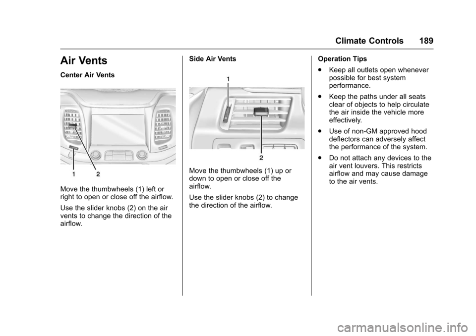 CHEVROLET IMPALA 2017 10.G Owners Manual Chevrolet Impala Owner Manual (GMNA-Localizing-U.S./Canada-9921197) -
2017 - crc - 3/30/16
Climate Controls 189
Air Vents
Center Air Vents
Move the thumbwheels (1) left or
right to open or close off t