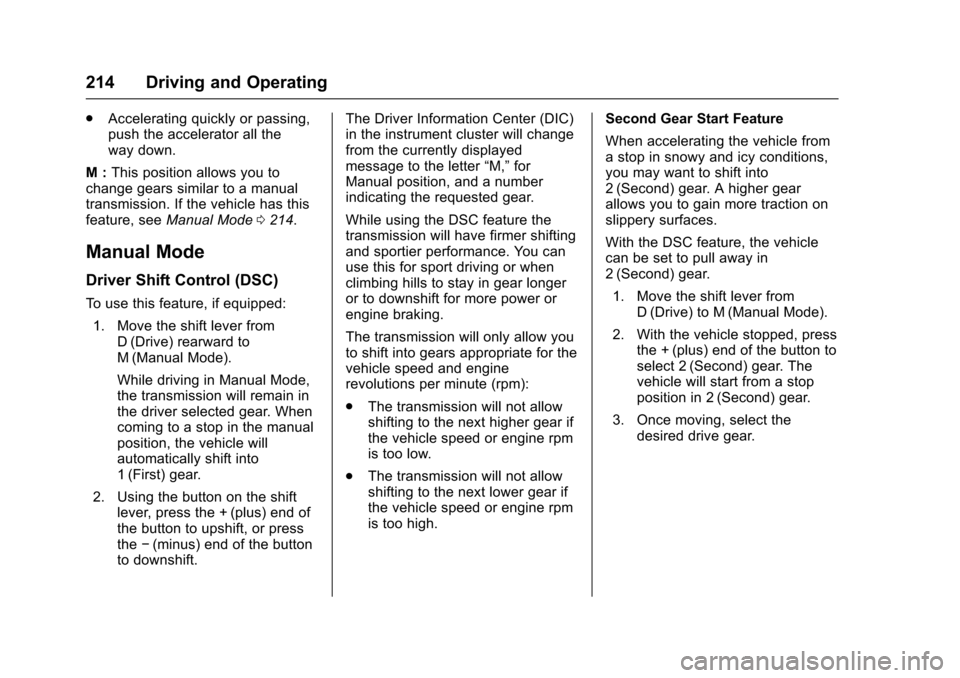 CHEVROLET IMPALA 2017 10.G Owners Manual Chevrolet Impala Owner Manual (GMNA-Localizing-U.S./Canada-9921197) -
2017 - crc - 3/30/16
214 Driving and Operating
.Accelerating quickly or passing,
push the accelerator all the
way down.
M : This p