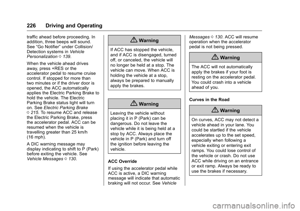 CHEVROLET IMPALA 2017 10.G Owners Manual Chevrolet Impala Owner Manual (GMNA-Localizing-U.S./Canada-9921197) -
2017 - crc - 3/30/16
226 Driving and Operating
traffic ahead before proceeding. In
addition, three beeps will sound.
See“Go Noti