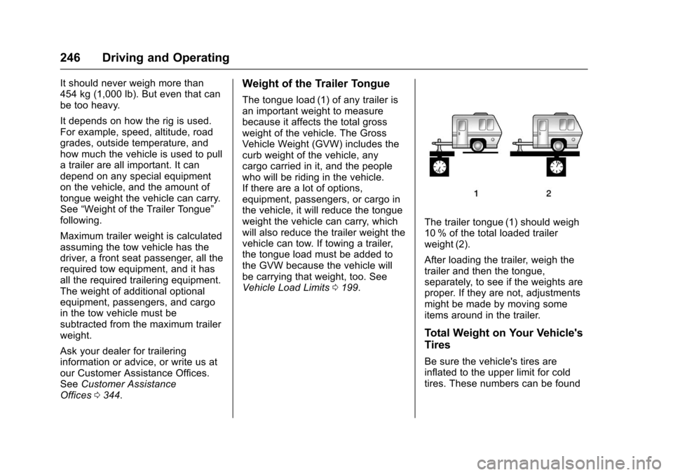 CHEVROLET IMPALA 2017 10.G Owners Manual Chevrolet Impala Owner Manual (GMNA-Localizing-U.S./Canada-9921197) -
2017 - crc - 3/30/16
246 Driving and Operating
It should never weigh more than
454 kg (1,000 lb). But even that can
be too heavy.
