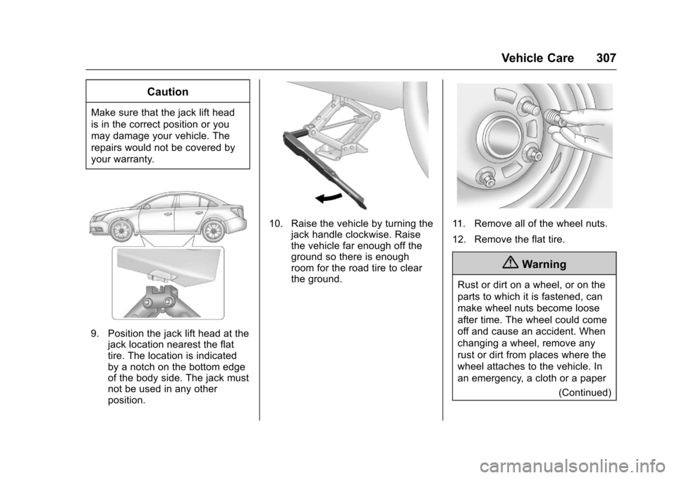 CHEVROLET IMPALA 2017 10.G Owners Manual Chevrolet Impala Owner Manual (GMNA-Localizing-U.S./Canada-9921197) -
2017 - crc - 3/30/16
Vehicle Care 307
Caution
Make sure that the jack lift head
is in the correct position or you
may damage your 
