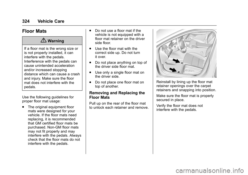 CHEVROLET IMPALA 2017 10.G Owners Manual Chevrolet Impala Owner Manual (GMNA-Localizing-U.S./Canada-9921197) -
2017 - crc - 3/30/16
324 Vehicle Care
Floor Mats
{Warning
If a floor mat is the wrong size or
is not properly installed, it can
in