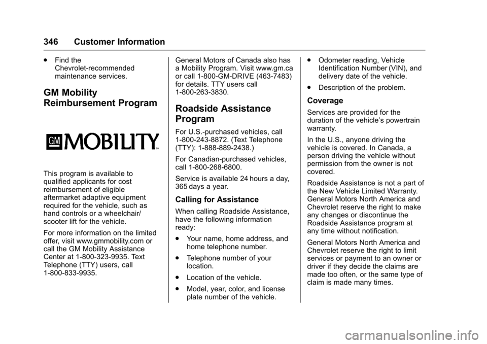 CHEVROLET IMPALA 2017 10.G Owners Manual Chevrolet Impala Owner Manual (GMNA-Localizing-U.S./Canada-9921197) -
2017 - crc - 3/30/16
346 Customer Information
.Find the
Chevrolet-recommended
maintenance services.
GM Mobility
Reimbursement Prog