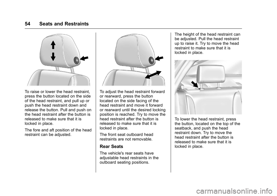 CHEVROLET IMPALA 2017 10.G Owners Manual Chevrolet Impala Owner Manual (GMNA-Localizing-U.S./Canada-9921197) -
2017 - crc - 3/30/16
54 Seats and Restraints
To raise or lower the head restraint,
press the button located on the side
of the hea
