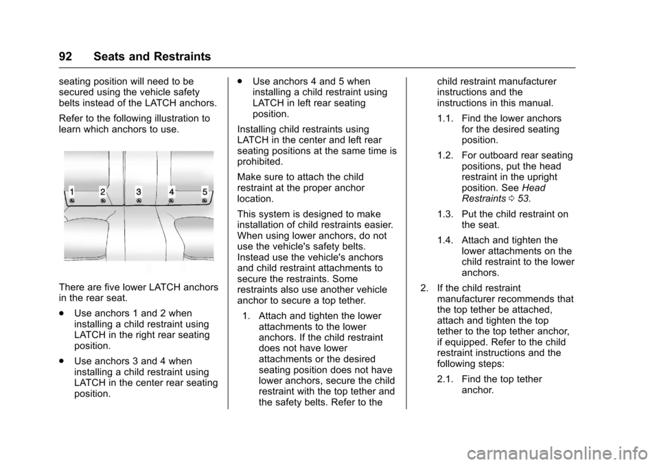 CHEVROLET IMPALA 2017 10.G Owners Manual Chevrolet Impala Owner Manual (GMNA-Localizing-U.S./Canada-9921197) -
2017 - crc - 3/30/16
92 Seats and Restraints
seating position will need to be
secured using the vehicle safety
belts instead of th