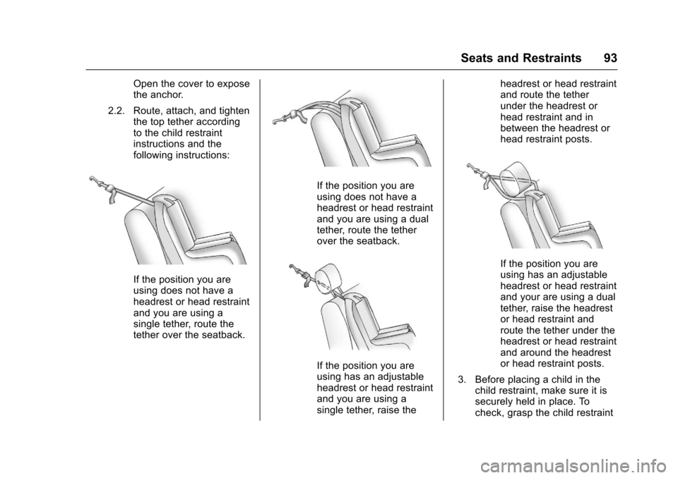 CHEVROLET IMPALA 2017 10.G Owners Manual Chevrolet Impala Owner Manual (GMNA-Localizing-U.S./Canada-9921197) -
2017 - crc - 3/30/16
Seats and Restraints 93
Open the cover to expose
the anchor.
2.2. Route, attach, and tighten the top tether a