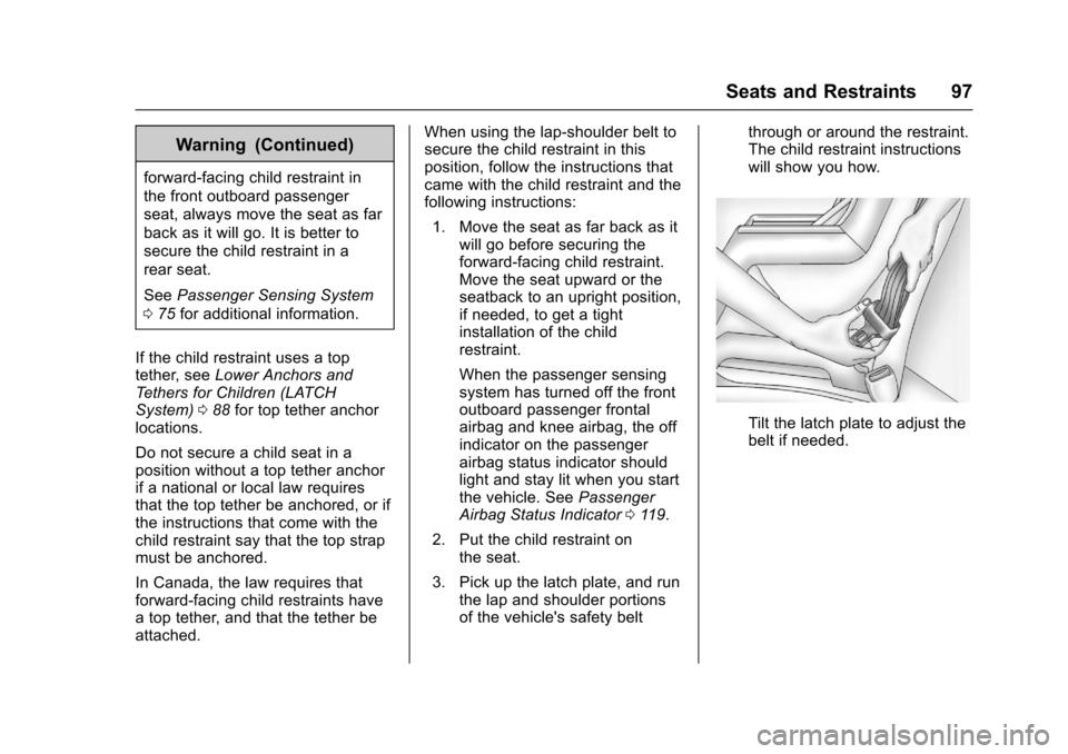 CHEVROLET IMPALA 2017 10.G Owners Manual Chevrolet Impala Owner Manual (GMNA-Localizing-U.S./Canada-9921197) -
2017 - crc - 3/30/16
Seats and Restraints 97
Warning (Continued)
forward-facing child restraint in
the front outboard passenger
se