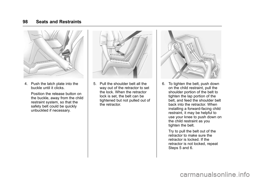 CHEVROLET IMPALA 2017 10.G Owners Manual Chevrolet Impala Owner Manual (GMNA-Localizing-U.S./Canada-9921197) -
2017 - crc - 3/30/16
98 Seats and Restraints
4. Push the latch plate into thebuckle until it clicks.
Position the release button o